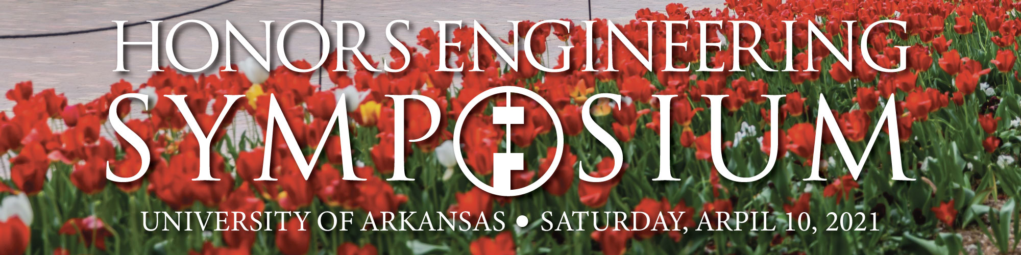 Image of red tulips with words Honors Engineering Symposium, University of Arkansas, Saturday, April 10, 2021